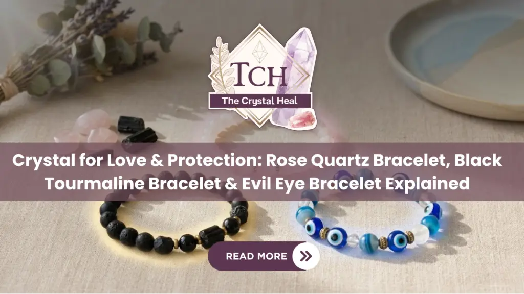 Crystal for Love & Protection: Rose Quartz Bracelet, Black Tourmaline Bracelet & Evil Eye Bracelet Explained
